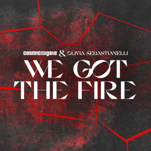 Cosmic Gate & Olivia Sebastianelli - We Got the Fire (2022)