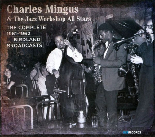 Charles Mingus & The Jazz Workshop All Stars - The Complete 1961-1962 Birdland Broadcasts (2010) 3CD Lossless
