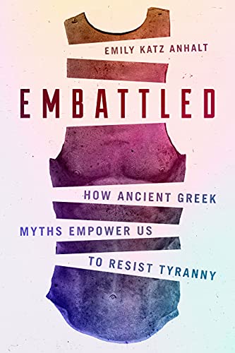 Embattled How Ancient Greek Myths Empower Us to Resist Tyranny (True PDF)