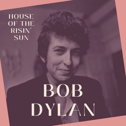 Bob Dylan - House of the Risin' Sun - Bob Dylan (2022)