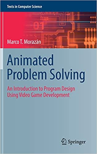Animated Problem Solving An Introduction to Program Design Using Video Game Development