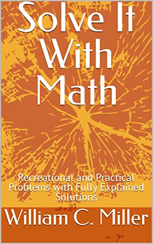 Solve It With Math Recreational and Practical Problems with Fully Explained Solutions