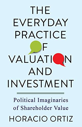 The Everyday Practice of Valuation and Investment Political Imaginaries of Shareholder Value