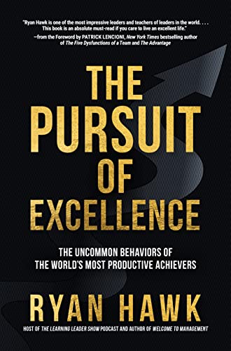 The Pursuit of Excellence The Uncommon Behaviors of the World's Most Productive Achievers