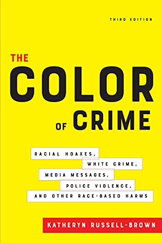 The Color of Crime Racial Hoaxes, White Crime, Media Messages, Police Violence and Other Race-Based Harms, 3rd Edition