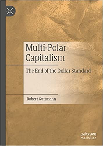 Multi-Polar Capitalism The End of the Dollar Standard