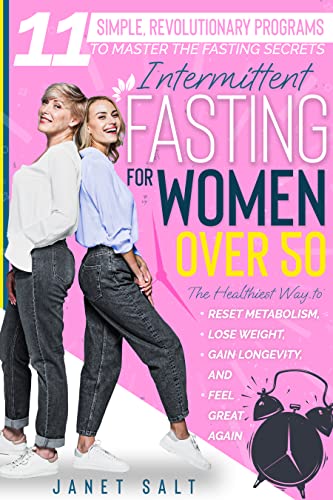 Intermittent Fasting for Women Over 50 11 Simple, Revolutionary Programs to Master the Fasting Secrets