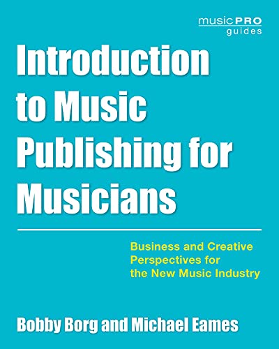 Introduction to Music Publishing for Musicians Business and Creative Perspectives for the New Music Industry (Music Pro Guides)