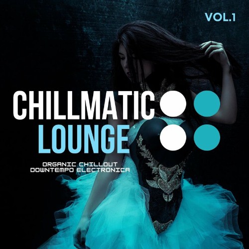 VA - Chillmatic Lounge, Vol.1 (Organic Chillout Downtempo Electronica) (2022) (MP3)