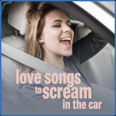 Various Artists   love songs to scream in the car (2022)