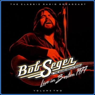 Bob Seger   Bob Seger & The Silver Bullet Band Live In Boston 1977 vol 2 (2022) FLAC
