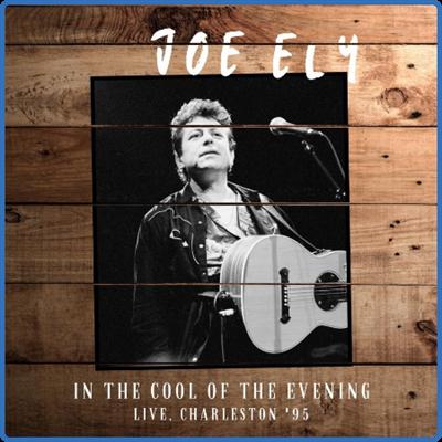 Joe Ely   In The Cool Of The Evening (Live, Charleston '95) (2022)
