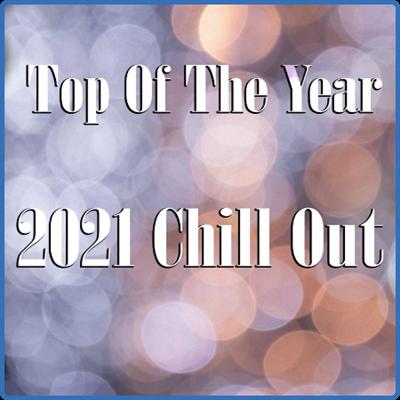 VA   Top Of The Year 2021 Chill Out (2021)