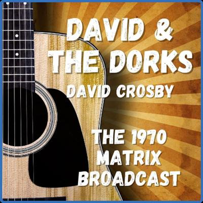 David Crosby   David & The Dorks The 1970 Matrix Broadcast (2022) FLAC