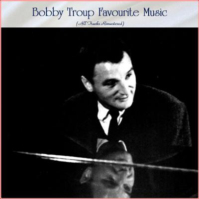 Various Artists   Bobby Troup Favourite Music (All Tracks Remastered) (2022) Mp3 320kbps