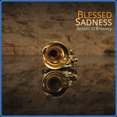(2021) Antoni O'Breskey   Blessed Sadness [FLAC]