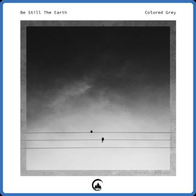 Be Still the Earth   Colored Grey (2022) [24Bit 44 1kHz] FLAC