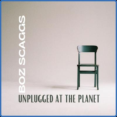 Boz Scaggs   Boz Scaggs Unplugged At The Planet (2022) FLAC