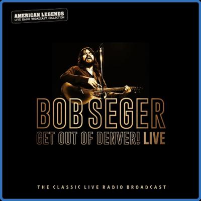 Bob Seger   Bob Seger Get Out Of Denver! Live (2022) FLAC