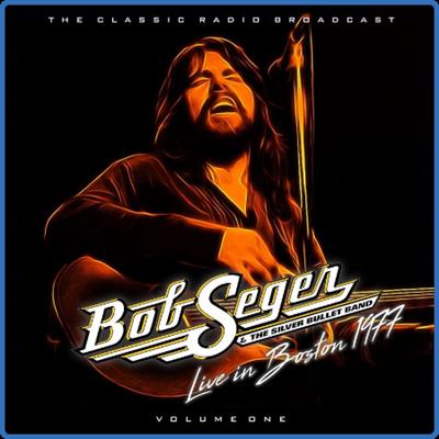 Bob Seger   Bob Seger & The Silver Bullet Band Live In Boston 1977 vol 1 (2022) FLAC