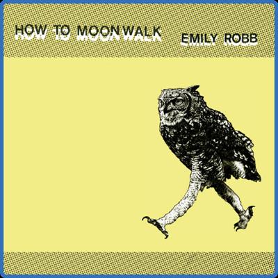 (2021) Emily Robb   How to Moonwalk [FLAC]