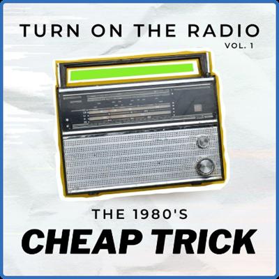 Cheap Trick   Cheap Trick Turn On The Radio The 1980's vol 1 (2022) FLAC