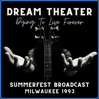 Dream Theater   Dream Theatre Dying To Live Forever, Summerfest Broadcast, Milwaukee 1993 (2022) FLAC