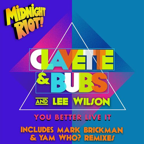 Clavette & Bubs & Lee Wilson - You Better Live It (Remixes) (2022)