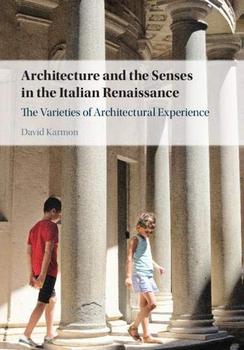 Architecture and the Senses in the Italian Renaissance: The Varieties of Architectural Experience