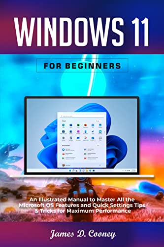 Windows 11 for Beginners: An Illustrated Manual to Master All the Microsoft OS Features and Quick Settings Tips & Tricks