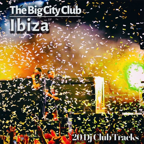 The Big City Club: Ibiza - 20 Dj Club Mix (Album) (2022)