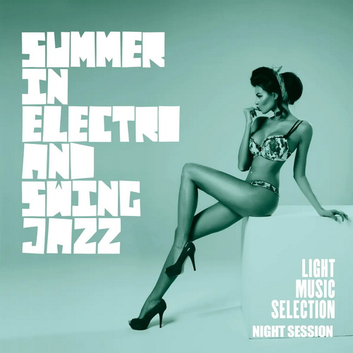 Summer in Electro and Swing Jazz (Light Music Selection Night Session) (2018) AAC