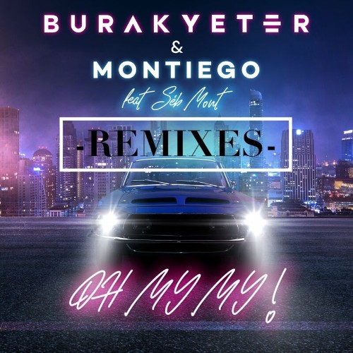 Burak Yeter & Montiego feat Seb Mont - Oh My My (Remixes) (2022)
