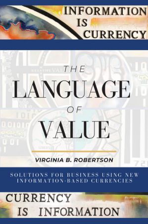 The Language of Value Solutions for Business Using New Information-Based Currencies