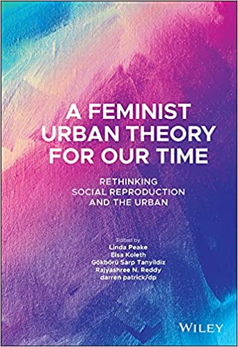 A Feminist Urban Theory for Our Time Rethinking Social Reproduction and the Urban (Antipode Book Series)