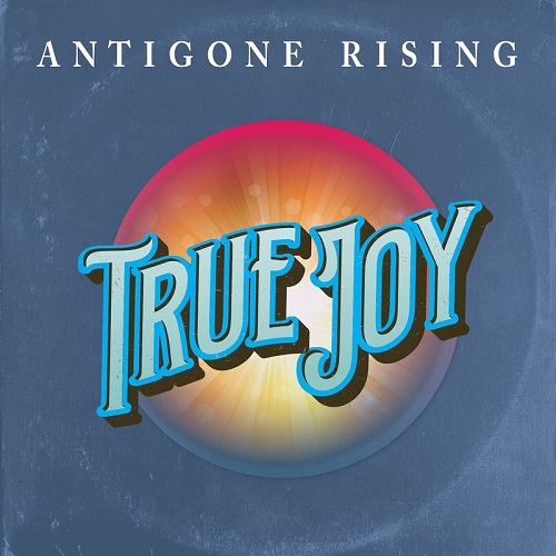 Antigone Rising - True Joy (2022)