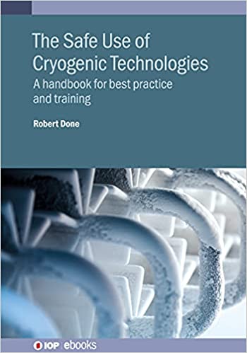 The Safe Use of Cryogenic Technologies A handbook for best practice and training