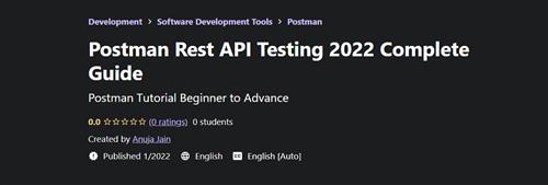 Anuja Jain – Postman Rest API Testing 2022 Complete Guide
