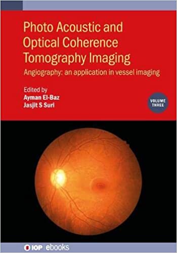 Photo Acoustic and Optical Coherence Tomography Imaging Angiography - An Application in Vessel Imaging (Volume 3)