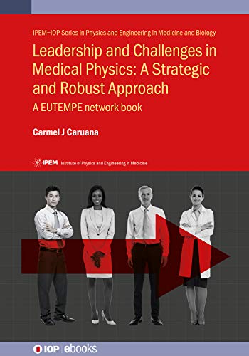 Leadership and Challenges in Medical Physics A Strategic and Robust Approach A EUTEMPE network book