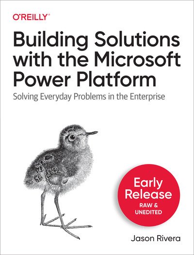 Building Solutions with the Microsoft Power Platform (Second Early Release)