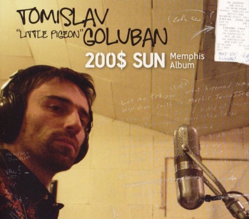 Tomislav 'Little Pigeon' Goluban - 200$ SUN Memphis Album (2010) [lossless]