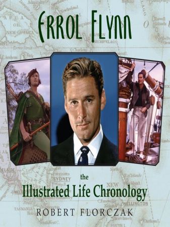 Errol Flynn The Illustrated Life Chronology (True EPUB)