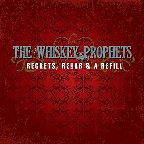 The Whiskey Prophets - Regrets,Rehab & A Refill (2011)