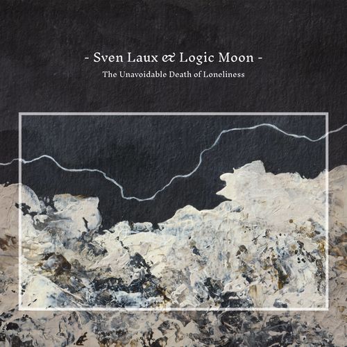 Sven Laux & Logic Moon - The Unavoidable Death of Loneliness (2022)