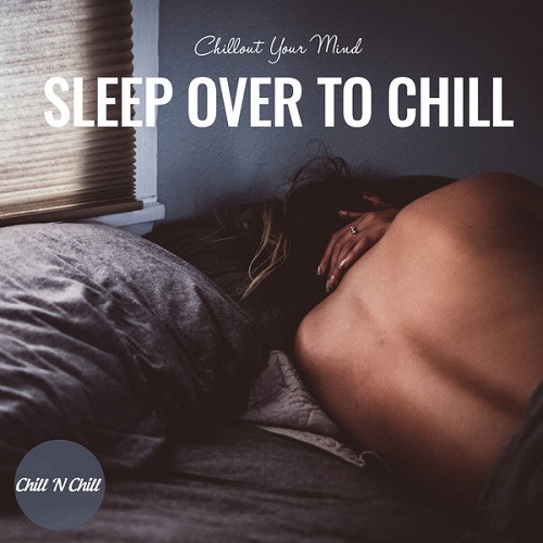 Сборник Sleep over to Chill Chillout Your Mind (2022) FLAC