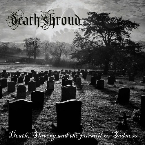 Death Shroud - Death, Slavery and the pursuit ov Sadness (2022)