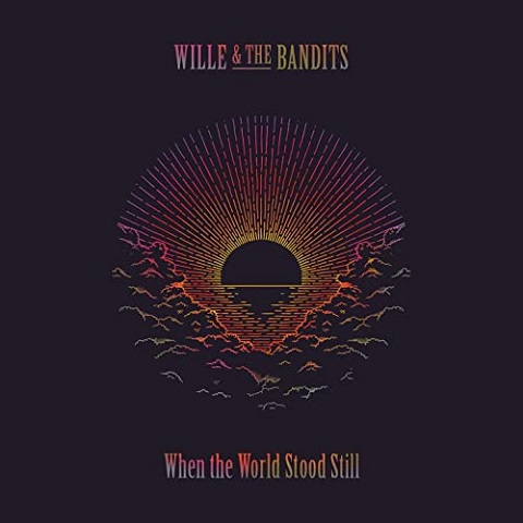 Wille And The Bandits - When The World Stood Still (2022)