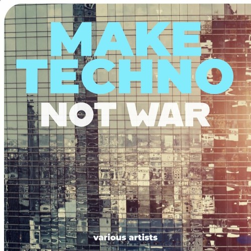 VA - Make Techno Not War (2022) (MP3)