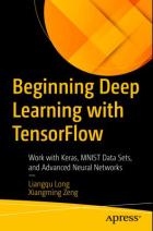 Скачать Beginning Deep Learning with TensorFlow: Work with Keras, MNIST Data Sets, and Advanced Neural Networks